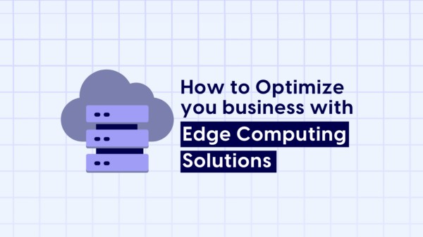 How to Optimize Your Business With Edge Computing Solutions