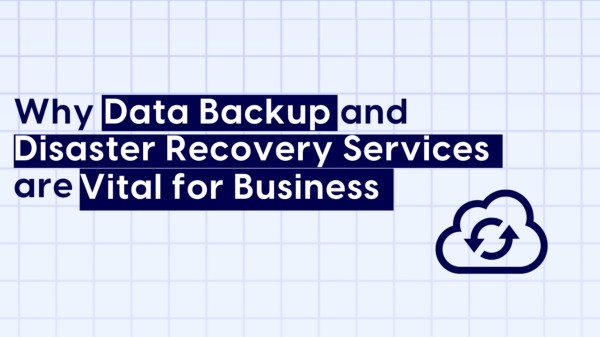 Importance of Data Backup and Disaster Recovery Services for Business